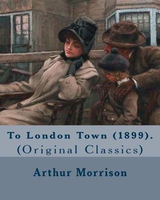 Book cover for To London Town (1899). By