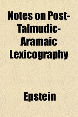 Book cover for Notes on Post-Talmudic-Aramaic Lexicography