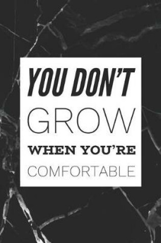 Cover of You Don't Grow When You're Comfortable