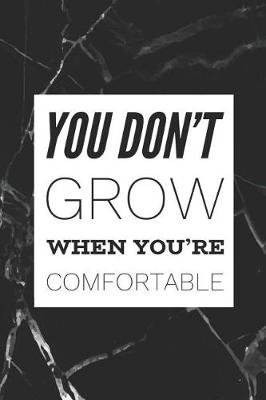 Book cover for You Don't Grow When You're Comfortable