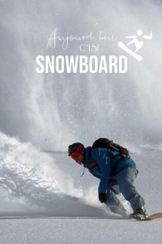 Cover of Aujourd'hui c'est Snowboard