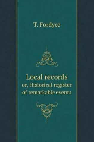 Cover of Local records or, Historical register of remarkable events