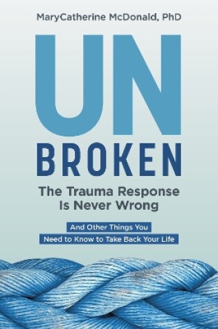 Cover of Unbroken: The Trauma Response Is Never Wrong