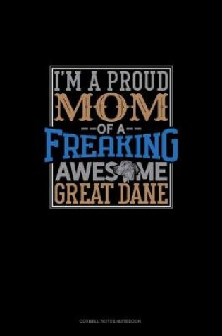 Cover of I Am A Proud Mom Of A Freaking Awesome Great Dane