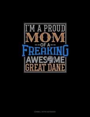 Book cover for I Am A Proud Mom Of A Freaking Awesome Great Dane