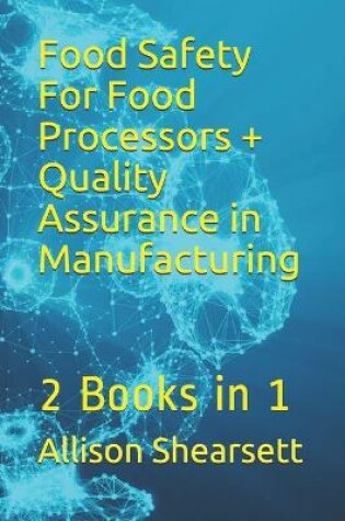 Cover of Food Safety For Food Processors + Quality Assurance in Manufacturing