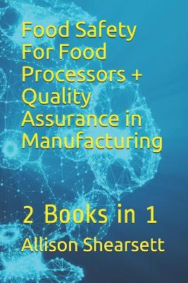 Book cover for Food Safety For Food Processors + Quality Assurance in Manufacturing