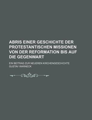 Book cover for Abris Einer Geschichte Der Protestantischen Missionen Von Der Reformation Bis Auf Die Gegenwart; Ein Beitrag Zur Neueren Kirchengeschichte