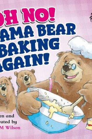 Cover of Oh No! Mama Bear is Baking Again!