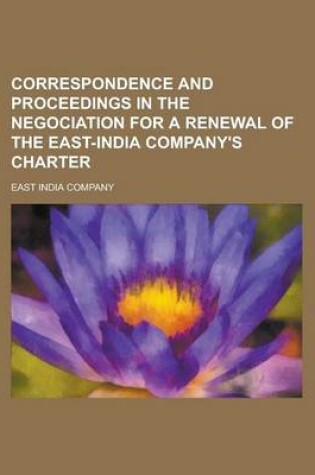 Cover of Correspondence and Proceedings in the Negociation for a Renewal of the East-India Company's Charter