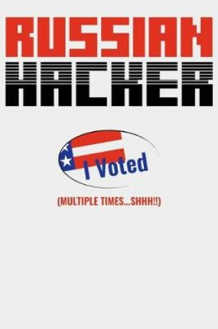 Cover of Russian Hacker I Voted (Multiple Times...SHHH!!)
