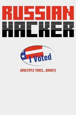 Book cover for Russian Hacker I Voted (Multiple Times...SHHH!!)
