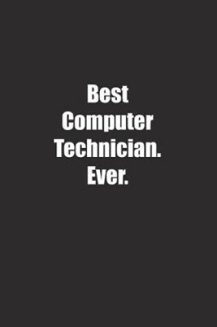 Cover of Best Computer Technician. Ever.