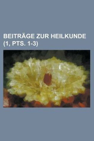 Cover of Beitrage Zur Heilkunde (1, Pts. 1-3 )