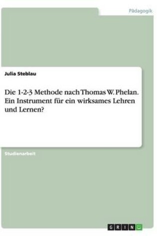 Cover of Die 1-2-3 Methode nach Thomas W. Phelan. Ein Instrument fur ein wirksames Lehren und Lernen?