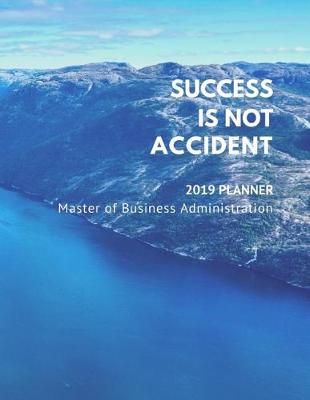 Book cover for Success Is Not Accident - 2019 Planner - Master of Business Administration