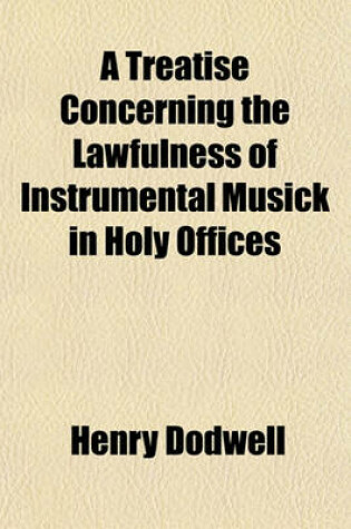 Cover of A Treatise Concerning the Lawfulness of Instrumental Musick in Holy Offices