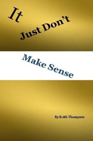 Cover of It Just Dont Make Sense