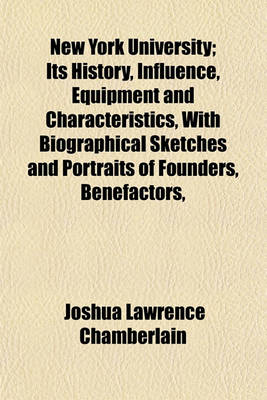 Book cover for New York University; Its History, Influence, Equipment and Characteristics, with Biographical Sketches and Portraits of Founders, Benefactors,