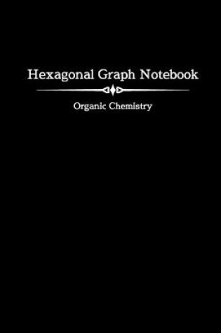 Cover of Hexagonal Graph Notebook - Organic Chemistry