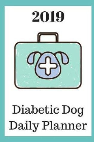 Cover of 2019 Diabetic Dog Daily Planner