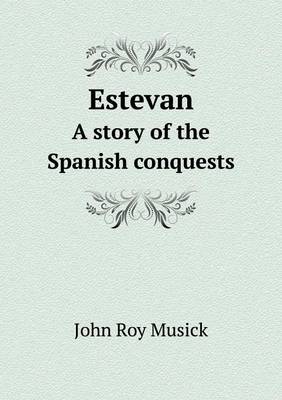 Book cover for Estevan a Story of the Spanish Conquests