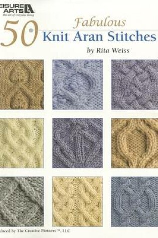 Cover of 50 Fabulous Knit Aran Stitches