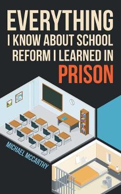 Book cover for Everything I Know About School Reform I Learned in Prison