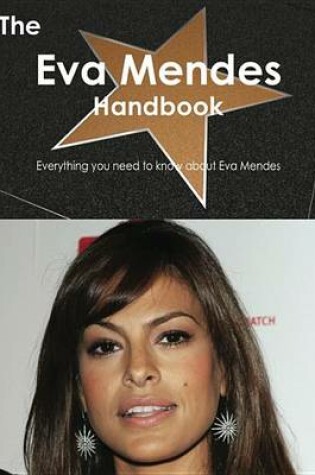 Cover of The Eva Mendes Handbook - Everything You Need to Know about Eva Mendes