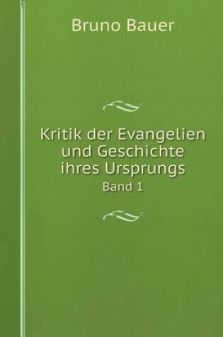 Cover of Kritik der Evangelien und Geschichte ihres Ursprungs Band 1