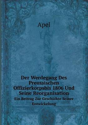 Book cover for Der Werdegang Des Preussischen Offizierkorpsbis 1806 Und Seine Reorganisation Ein Beitrag Zur Geschichte Seiner Entwickelung