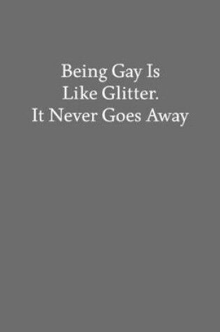 Cover of Being Gay Is Like Glitter. It Never Goes Away