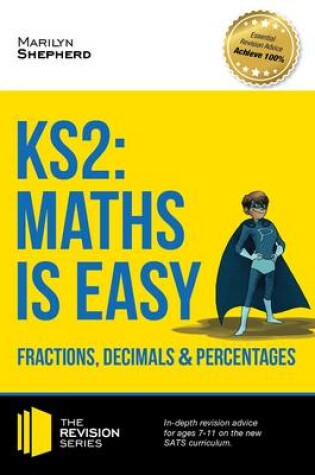 Cover of KS2: Maths is Easy - Fractions, Decimals and Percentages. in-Depth Revision Advice for Ages 7-11 on the New Sats Curriculum. Achieve 100%