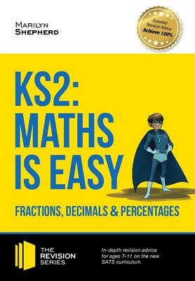 Book cover for KS2: Maths is Easy - Fractions, Decimals and Percentages. in-Depth Revision Advice for Ages 7-11 on the New Sats Curriculum. Achieve 100%