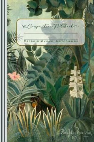 Cover of Henri Julien Rousseau The Equatorial Jungle 1900 Composition Book
