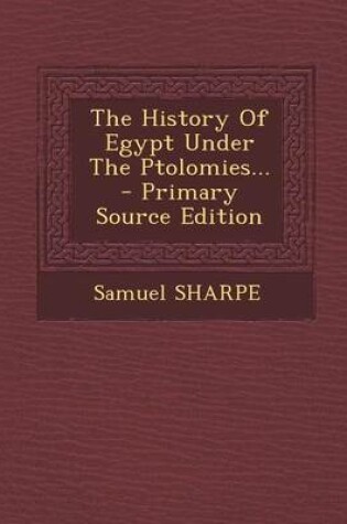 Cover of The History of Egypt Under the Ptolomies... - Primary Source Edition