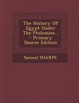 Book cover for The History of Egypt Under the Ptolomies... - Primary Source Edition