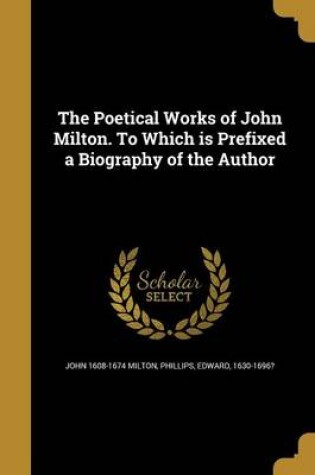 Cover of The Poetical Works of John Milton. to Which Is Prefixed a Biography of the Author