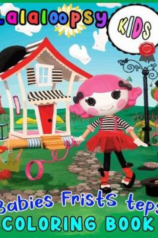 Cover of Lalaloopsy KIDS Babies Frists teps COLORING BOOK