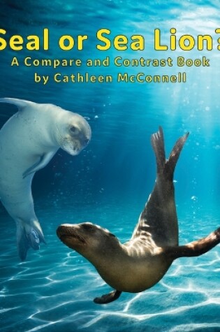 Cover of Seals or Sea Lions? a Compare and Contrast Book