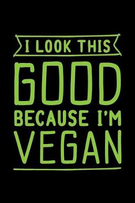 Book cover for I Look This Good Because I'm Vegan