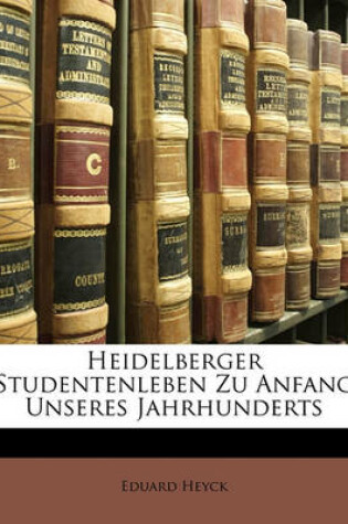 Cover of Heidelberger Studentenleben Zu Anfang Unseres Jahrhunderts