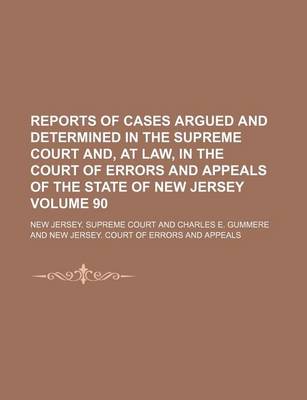 Book cover for Reports of Cases Argued and Determined in the Supreme Court And, at Law, in the Court of Errors and Appeals of the State of New Jersey Volume 90