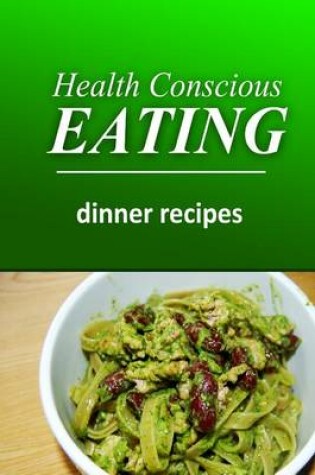 Cover of Health Conscious Eating - Dinner Recipes