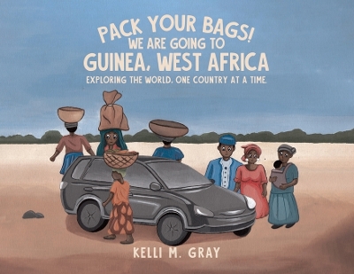 Book cover for Pack Your Bags! We Are Going to Guinea, West Africa