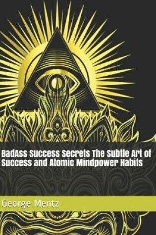 Cover of BadAss Success Secrets The Subtle Art of Success and Atomic Mindpower Habits