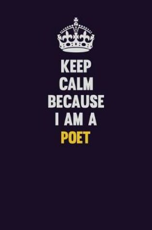 Cover of Keep Calm Because I Am A Poet