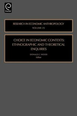 Cover of Choice in Economic Contexts: Ethnographic and Theoretical Enquiries (Volume 25, Research in Economic Anthropology)