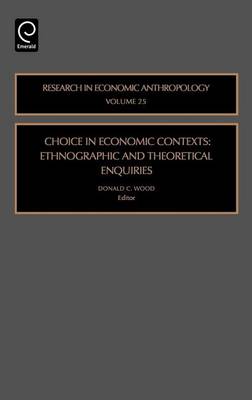 Cover of Choice in Economic Contexts: Ethnographic and Theoretical Enquiries (Volume 25, Research in Economic Anthropology)