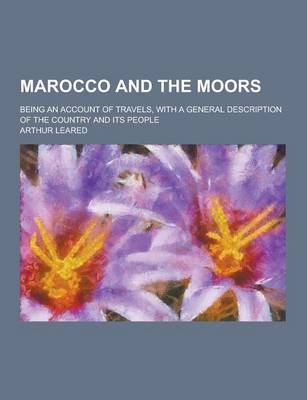 Book cover for Marocco and the Moors; Being an Account of Travels, with a General Description of the Country and Its People